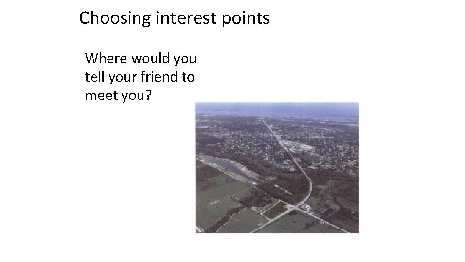 Choosing interest points Where would you tell your friend to meet you? 