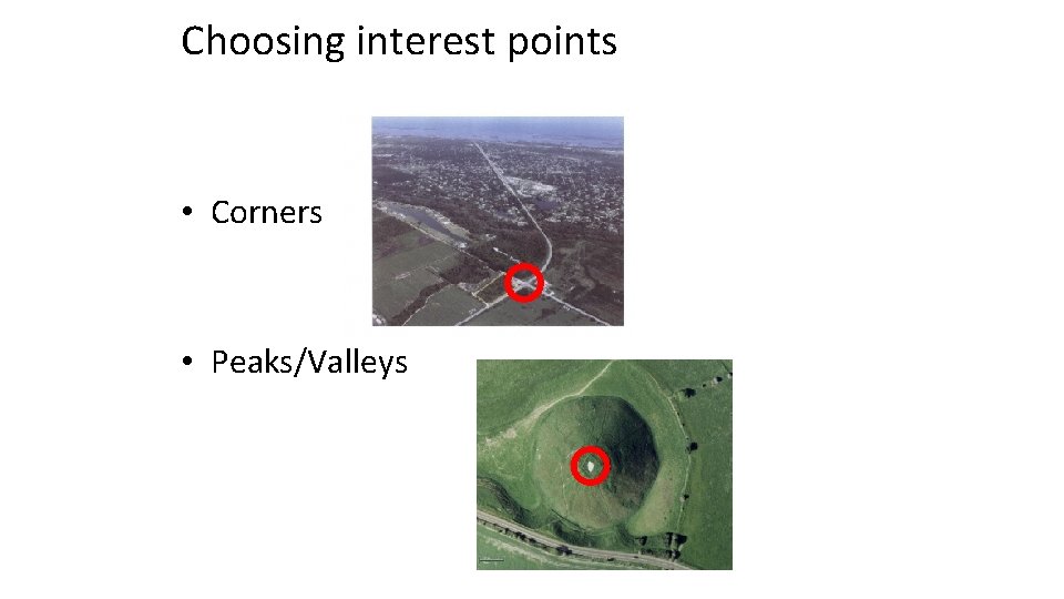 Choosing interest points • Corners • Peaks/Valleys 