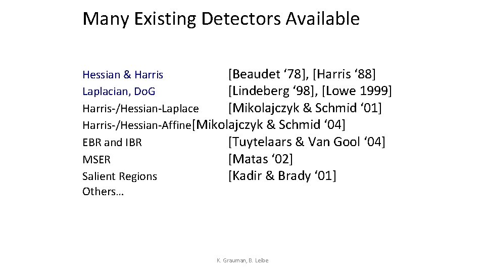 Many Existing Detectors Available Hessian & Harris [Beaudet ‘ 78], [Harris ‘ 88] Laplacian,