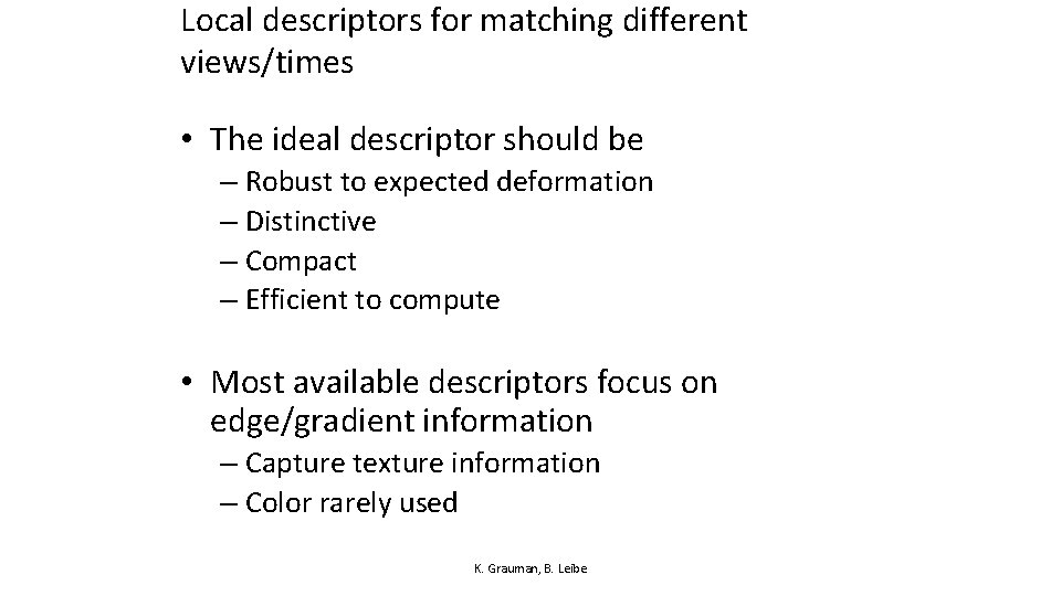 Local descriptors for matching different views/times • The ideal descriptor should be – Robust