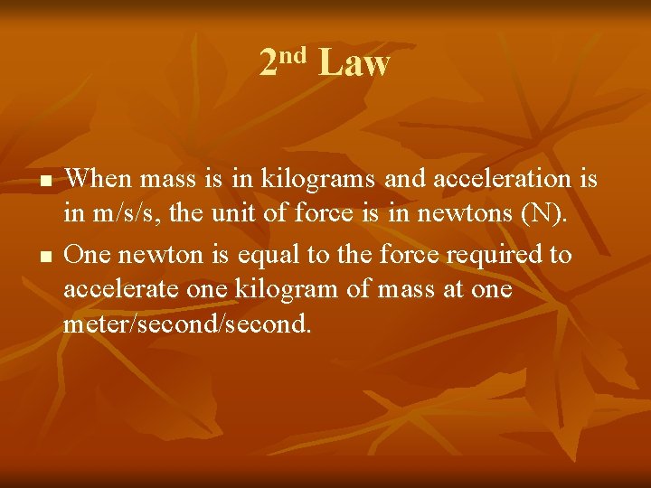 2 nd Law n n When mass is in kilograms and acceleration is in