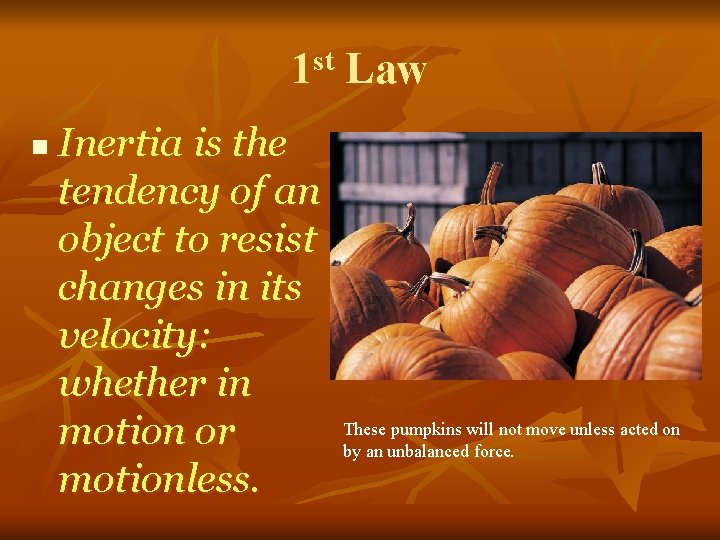 1 st Law n Inertia is the tendency of an object to resist changes