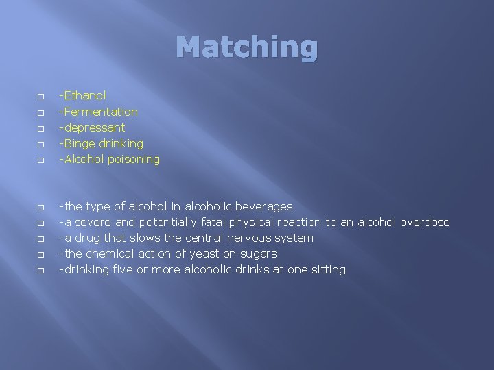 Matching � � � � � -Ethanol -Fermentation -depressant -Binge drinking -Alcohol poisoning -the