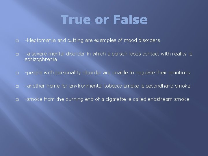 True or False � � -kleptomania and cutting are examples of mood disorders -a