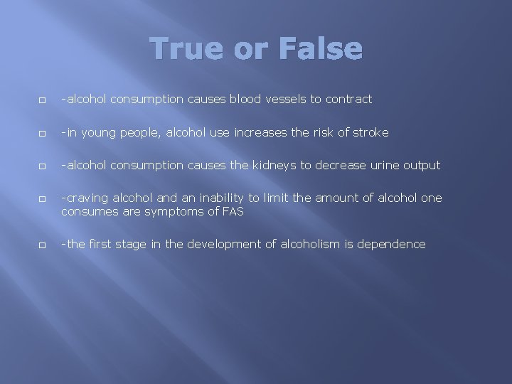 True or False � -alcohol consumption causes blood vessels to contract � -in young