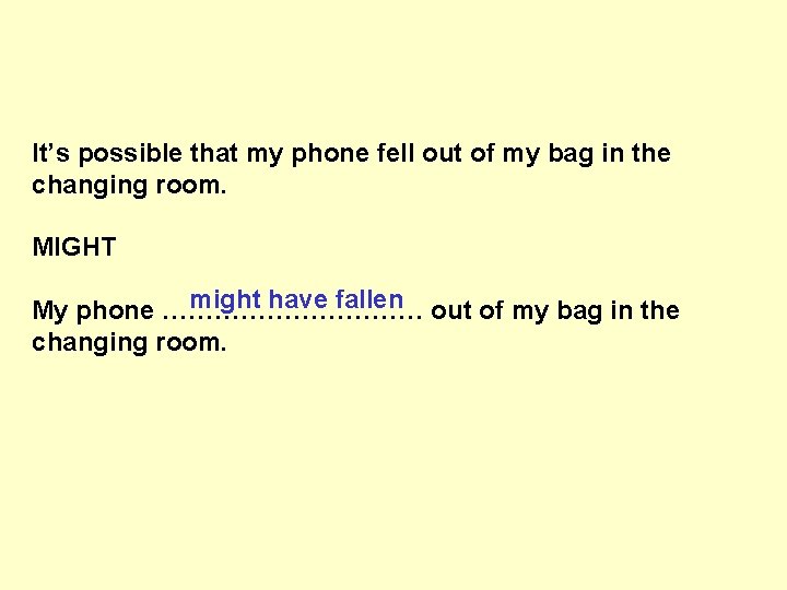 It’s possible that my phone fell out of my bag in the changing room.