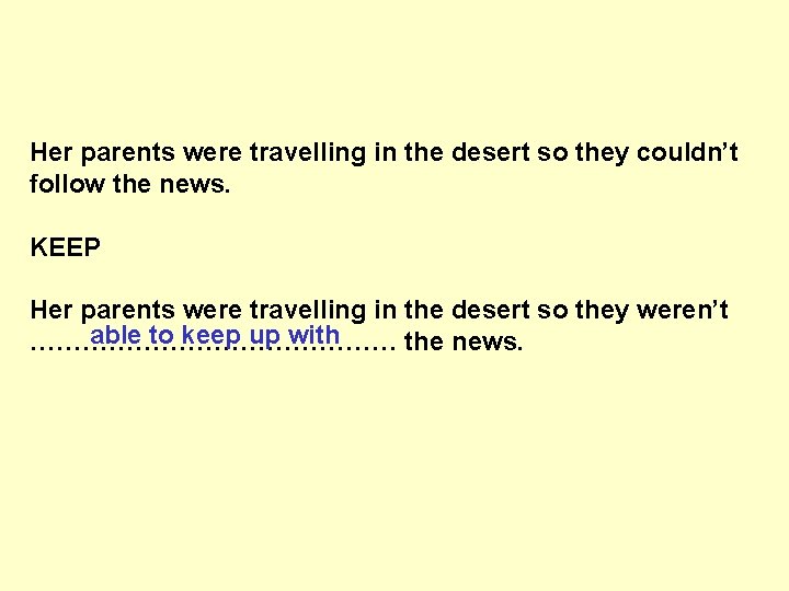 Her parents were travelling in the desert so they couldn’t follow the news. KEEP