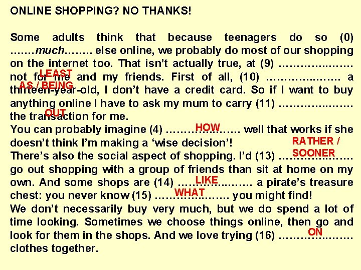 ONLINE SHOPPING? NO THANKS! Some adults think that because teenagers do so (0) ….