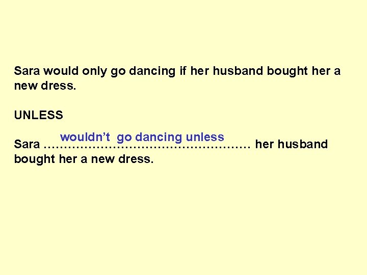 Sara would only go dancing if her husband bought her a new dress. UNLESS