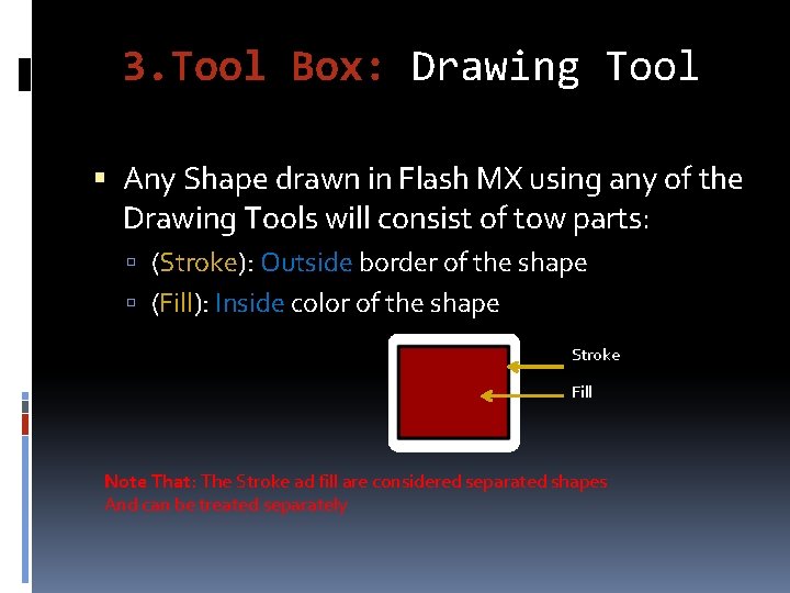 3. Tool Box: Drawing Tool Any Shape drawn in Flash MX using any of