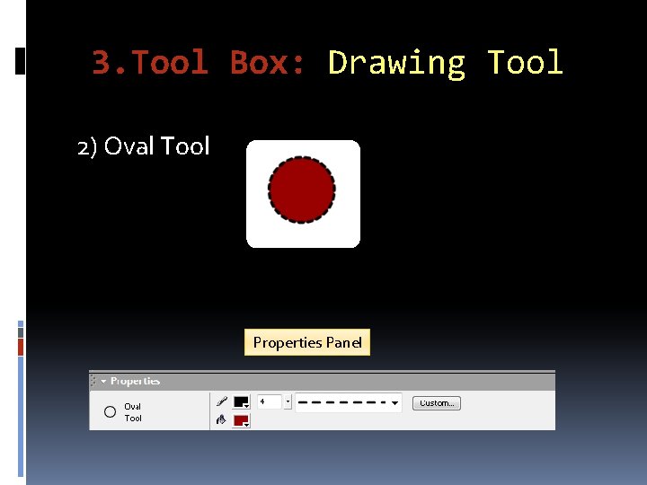 3. Tool Box: Drawing Tool 2) Oval Tool Properties Panel 