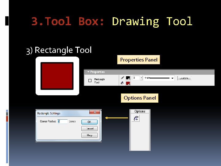 3. Tool Box: Drawing Tool 3) Rectangle Tool Properties Panel Options Panel 