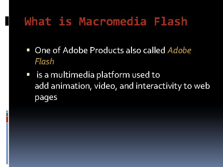What is Macromedia Flash One of Adobe Products also called Adobe Flash is a