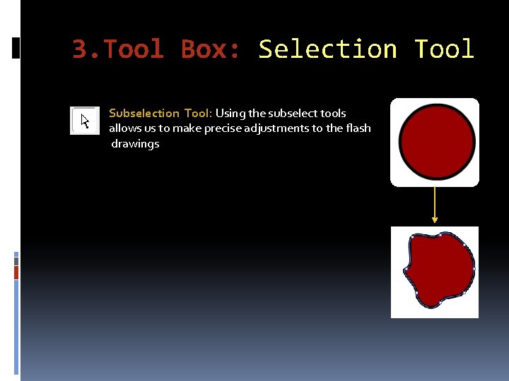 3. Tool Box: Selection Tool Subselection Tool: Using the subselect tools allows us to