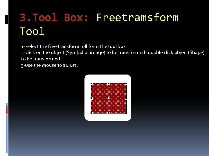 3. Tool Box: Freetramsform Tool 1 - select the free transform toll form the