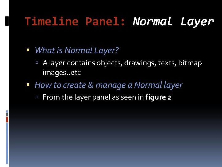 Timeline Panel: Normal Layer What is Normal Layer? A layer contains objects, drawings, texts,
