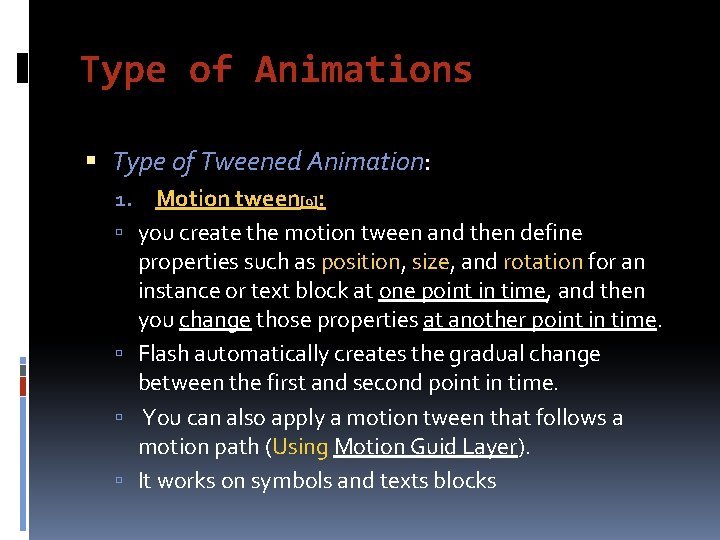 Type of Animations Type of Tweened Animation: 1. Motion tween[9]: you create the motion