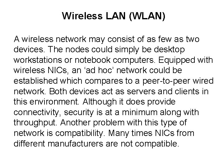 Wireless LAN (WLAN) A wireless network may consist of as few as two devices.