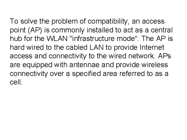 To solve the problem of compatibility, an access point (AP) is commonly installed to