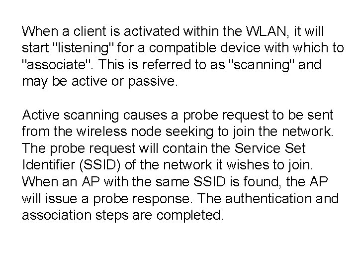 When a client is activated within the WLAN, it will start "listening" for a