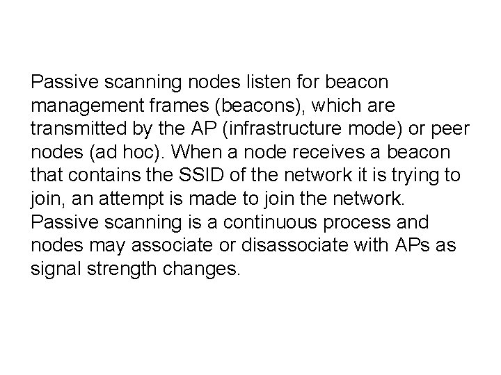 Passive scanning nodes listen for beacon management frames (beacons), which are transmitted by the