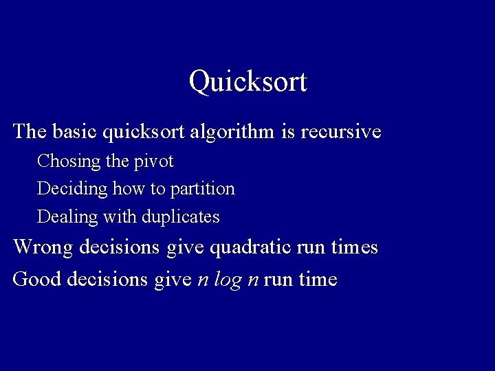 Quicksort The basic quicksort algorithm is recursive Chosing the pivot Deciding how to partition