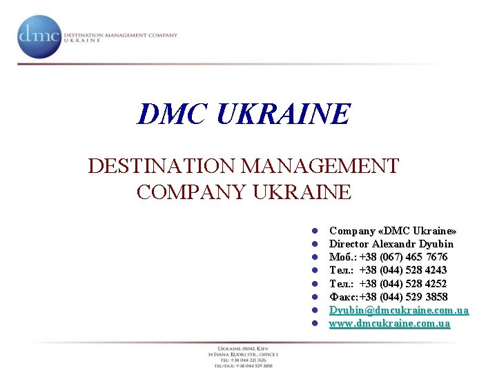 DMC UKRAINE DESTINATION MANAGEMENT COMPANY UKRAINE l l l l Company «DMC Ukraine» Director