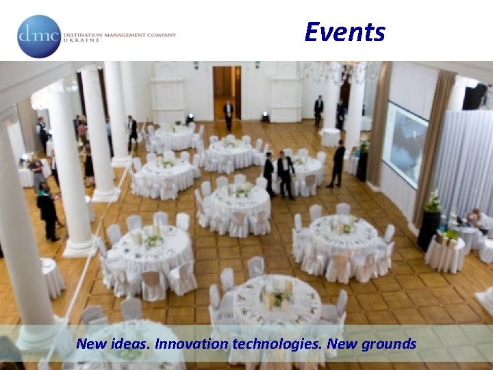 Events New ideas. Innovation technologies. New grounds 