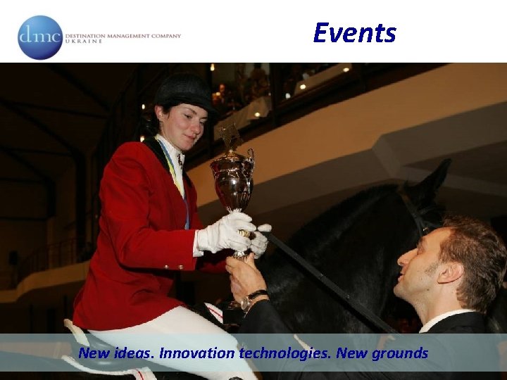 Events New ideas. Innovation technologies. New grounds 