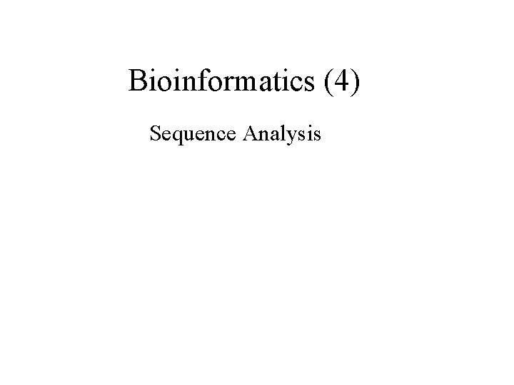 Bioinformatics (4) Sequence Analysis 