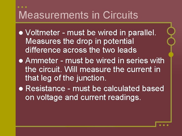 Measurements in Circuits l Voltmeter - must be wired in parallel. Measures the drop