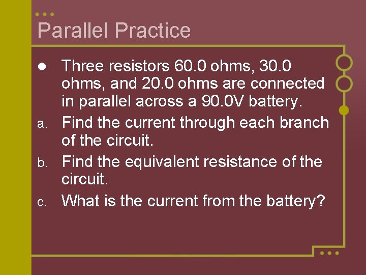 Parallel Practice Three resistors 60. 0 ohms, 30. 0 ohms, and 20. 0 ohms