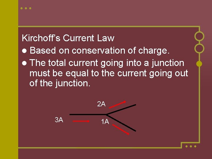 Kirchoff’s Current Law l Based on conservation of charge. l The total current going