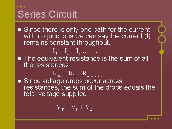 Series Circuit Since there is only one path for the current with no junctions,