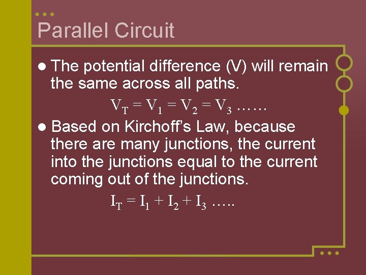 Parallel Circuit l The potential difference (V) will remain the same across all paths.