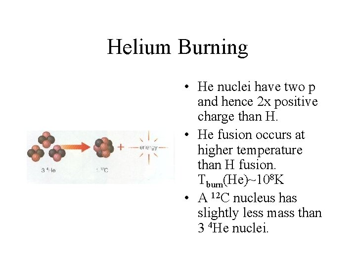 Helium Burning • He nuclei have two p and hence 2 x positive charge