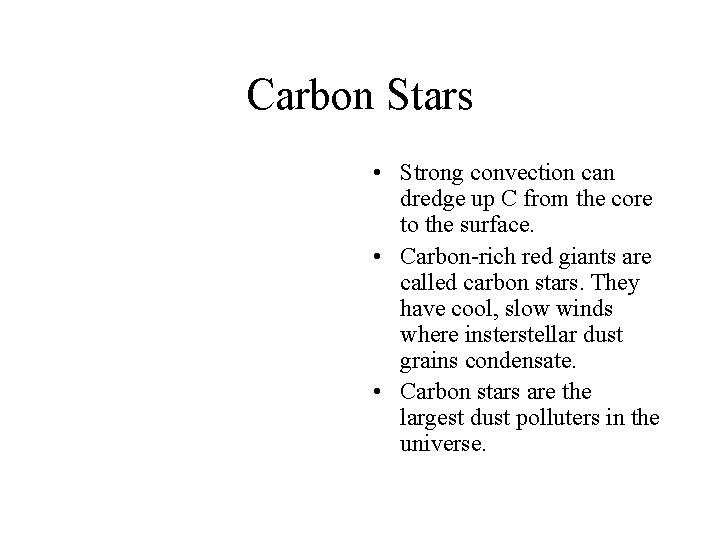 Carbon Stars • Strong convection can dredge up C from the core to the