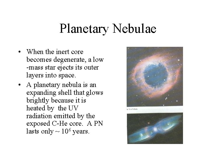 Planetary Nebulae • When the inert core becomes degenerate, a low -mass star ejects