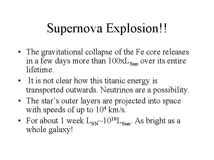 Supernova Explosion!! • The gravitational collapse of the Fe core releases in a few