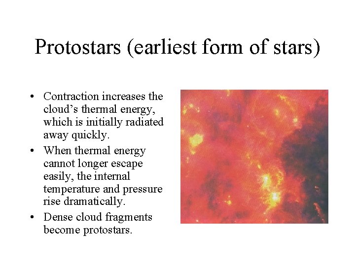 Protostars (earliest form of stars) • Contraction increases the cloud’s thermal energy, which is