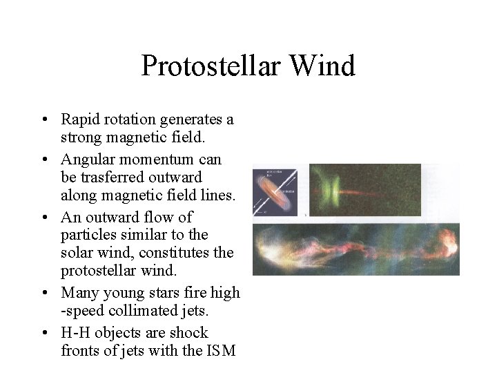 Protostellar Wind • Rapid rotation generates a strong magnetic field. • Angular momentum can