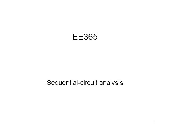 EE 365 Sequential-circuit analysis 1 