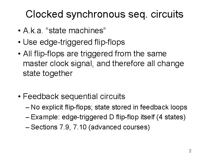Clocked synchronous seq. circuits • A. k. a. “state machines” • Use edge-triggered flip-flops