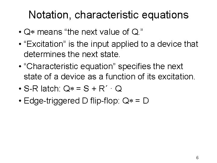 Notation, characteristic equations • Q means “the next value of Q. ” • “Excitation”