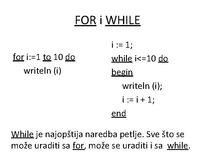 FOR i WHILE for i: =1 to 10 do writeln (i) i : =
