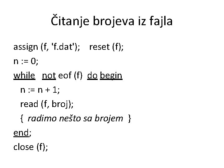 Čitanje brojeva iz fajla assign (f, 'f. dat'); reset (f); n : = 0;