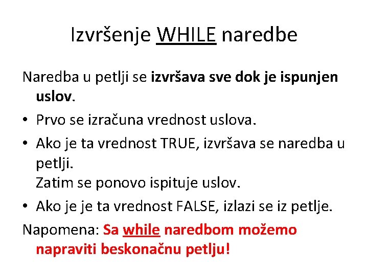 Izvršenje WHILE naredbe Naredba u petlji se izvršava sve dok je ispunjen uslov. •