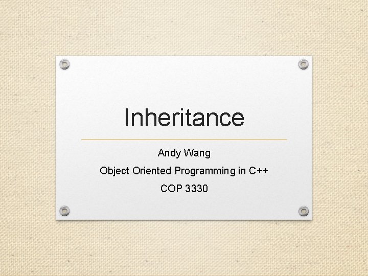 Inheritance Andy Wang Object Oriented Programming in C++ COP 3330 