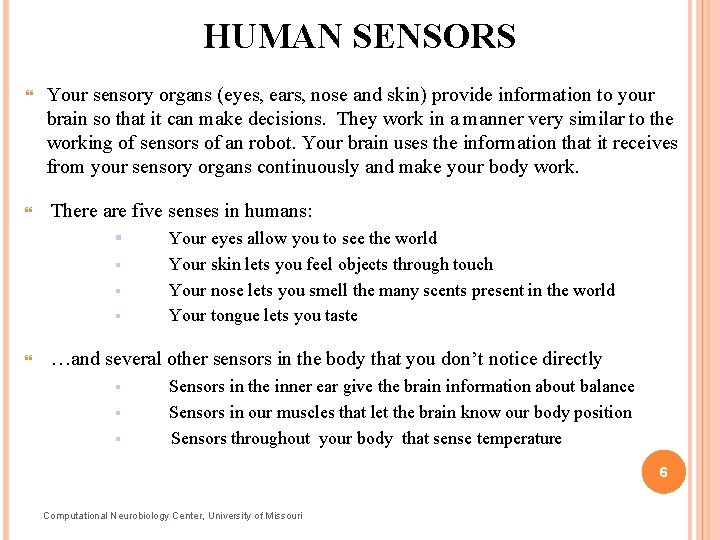 HUMAN SENSORS Your sensory organs (eyes, ears, nose and skin) provide information to your