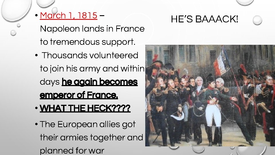  • March 1, 1815 – Napoleon lands in France to tremendous support. •